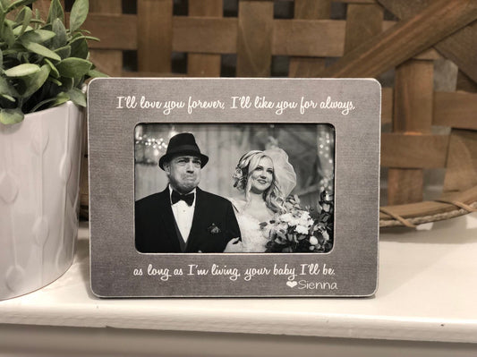 I'll Love You Forever I'll Like You For Always As Long As I'm Living Your Baby I'll Be Personalized Frame Wedding Gift For Father Of Bride
