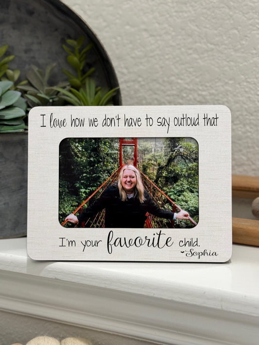 Funny Favorite Child Frame – Gift for Mom from Daughter or Son, I’m the Favorite Picture Frame, Personalized Mother’s Day Gift